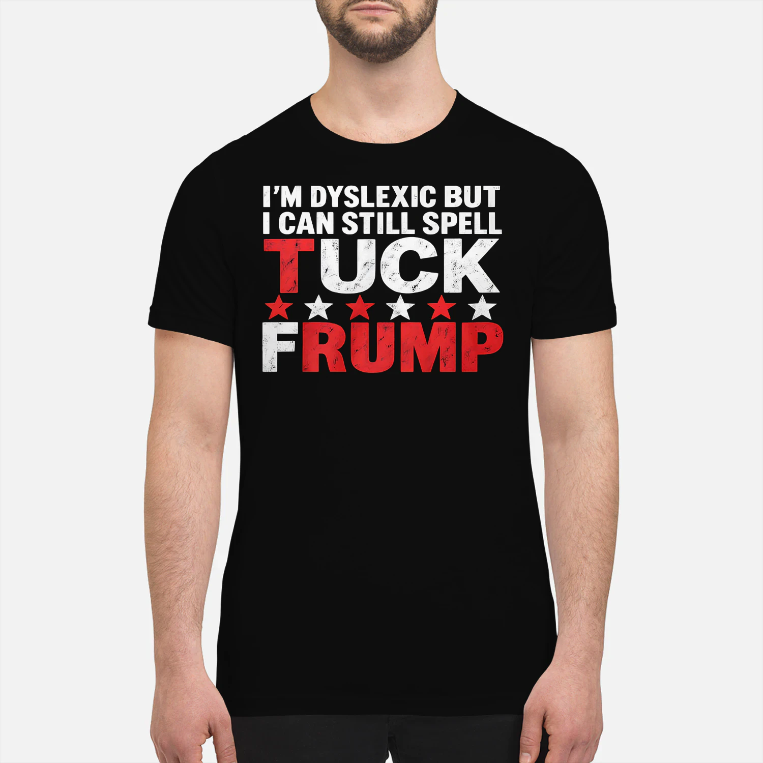 I'M DYSLEXIC BUT I CAN STILL SPELL TUCK FRUMP SHIRT