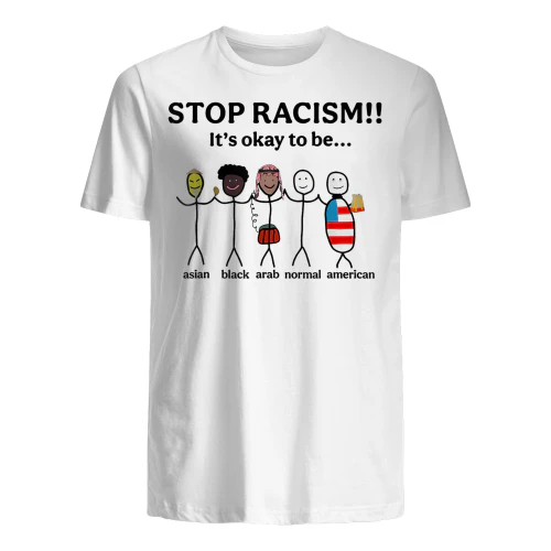 Stop Racism It's Okay to Be Asian Black Arab Normal American T-Shirt