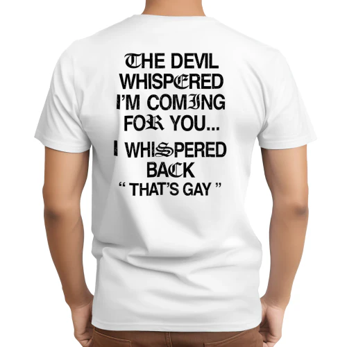 The Devil Whispered I'm Coming for You I Whispered Back T-Shirt