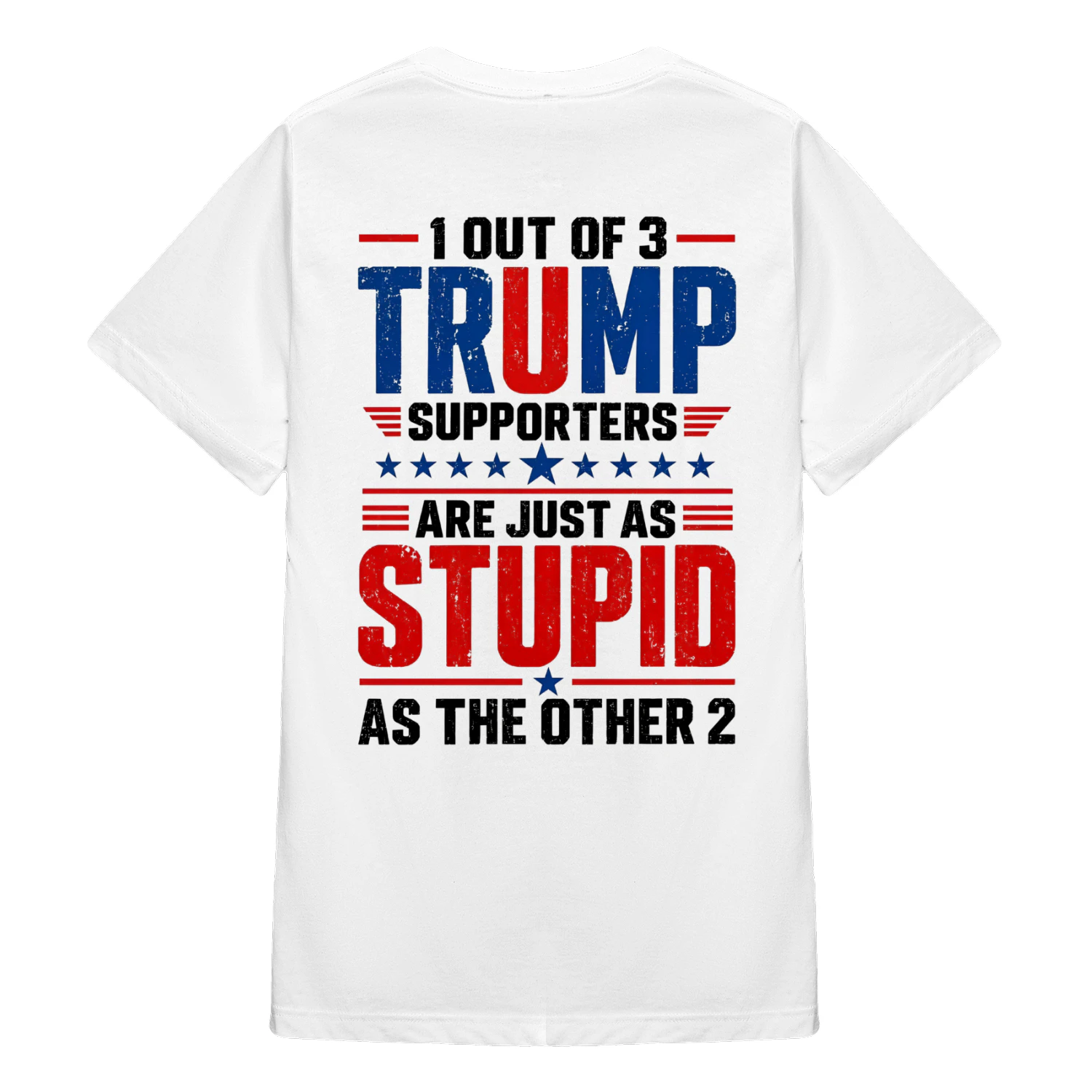 1 Out Of 3 T.r.u.m.p Supporters Are Stupid 
