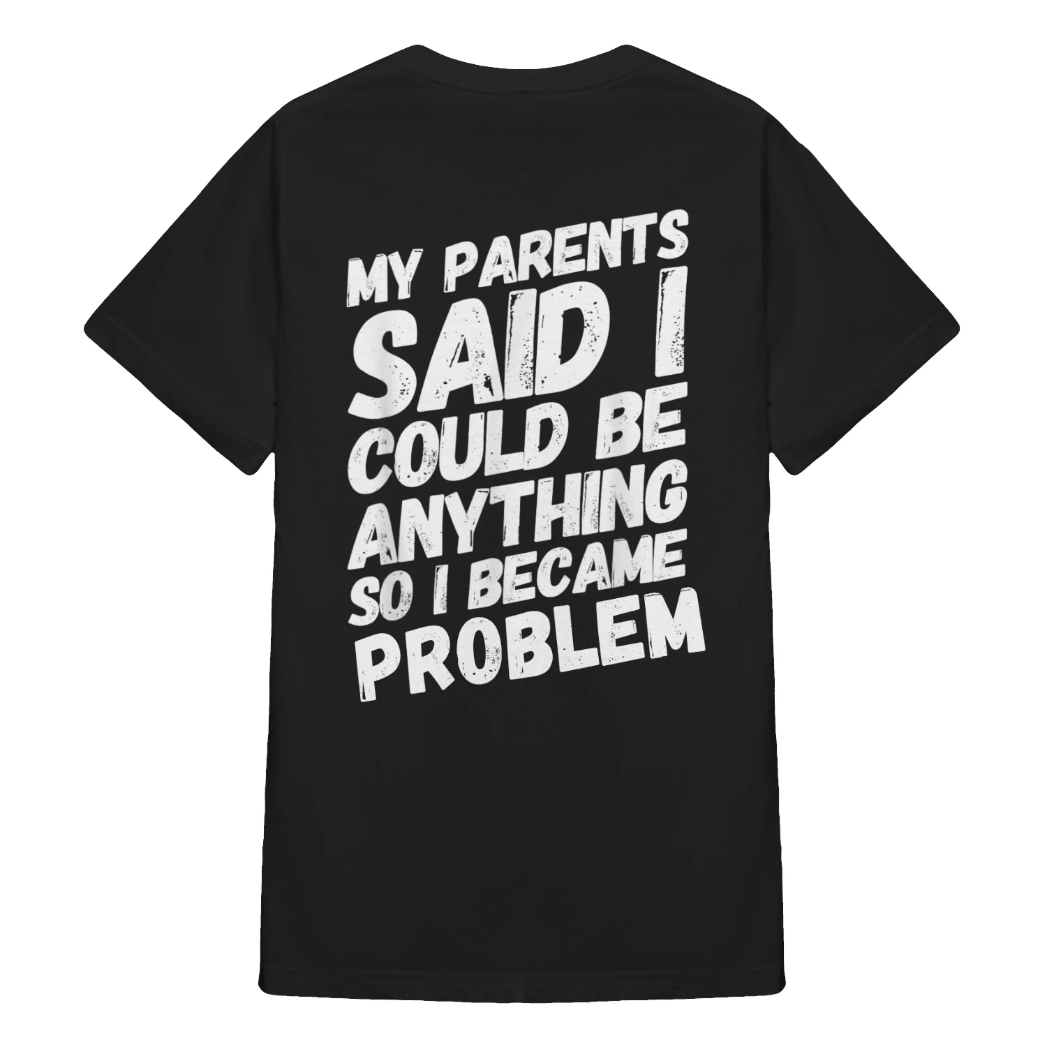 my parents said i could be anything so i became a problem 