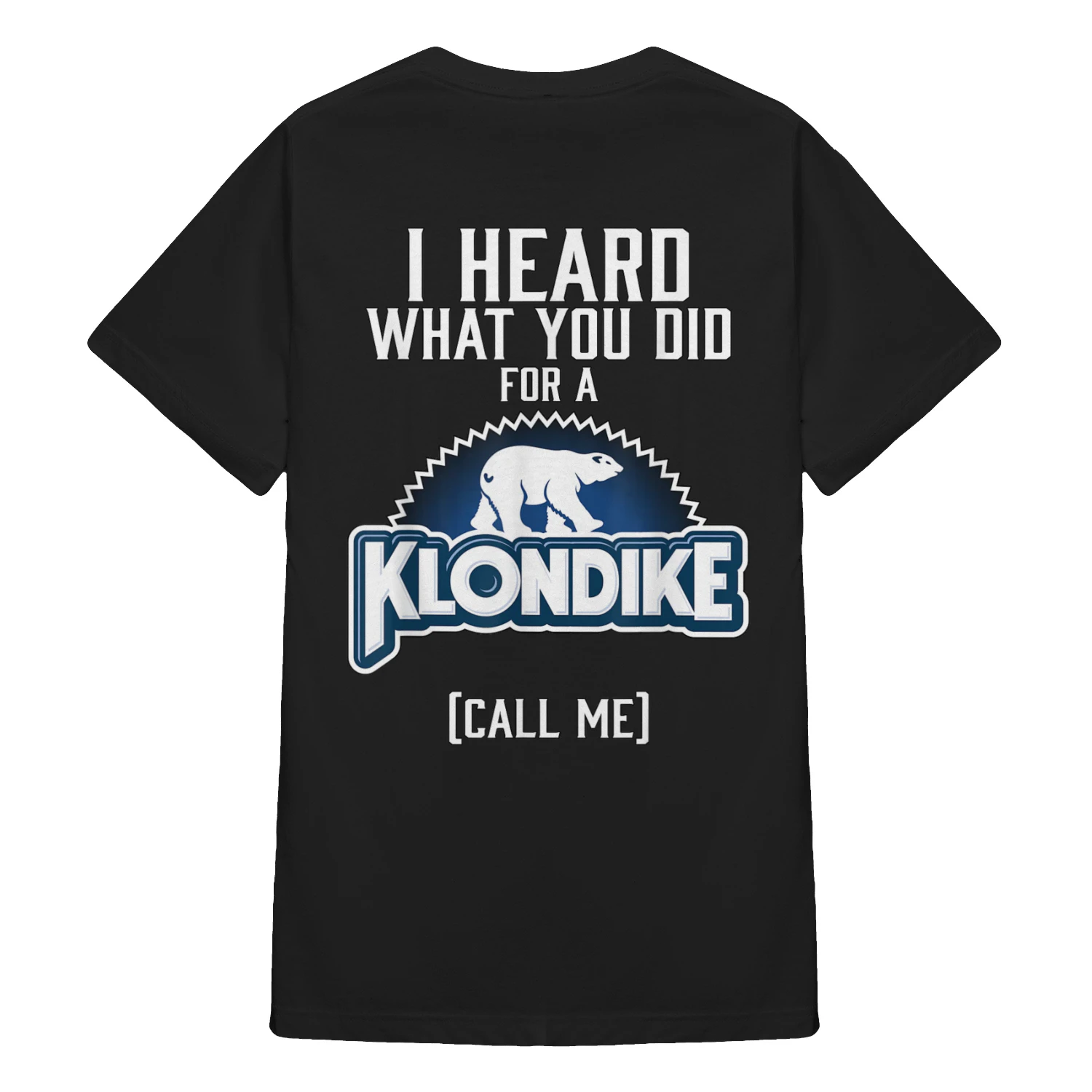 I Heard What You did for a Klondike T-Shirt