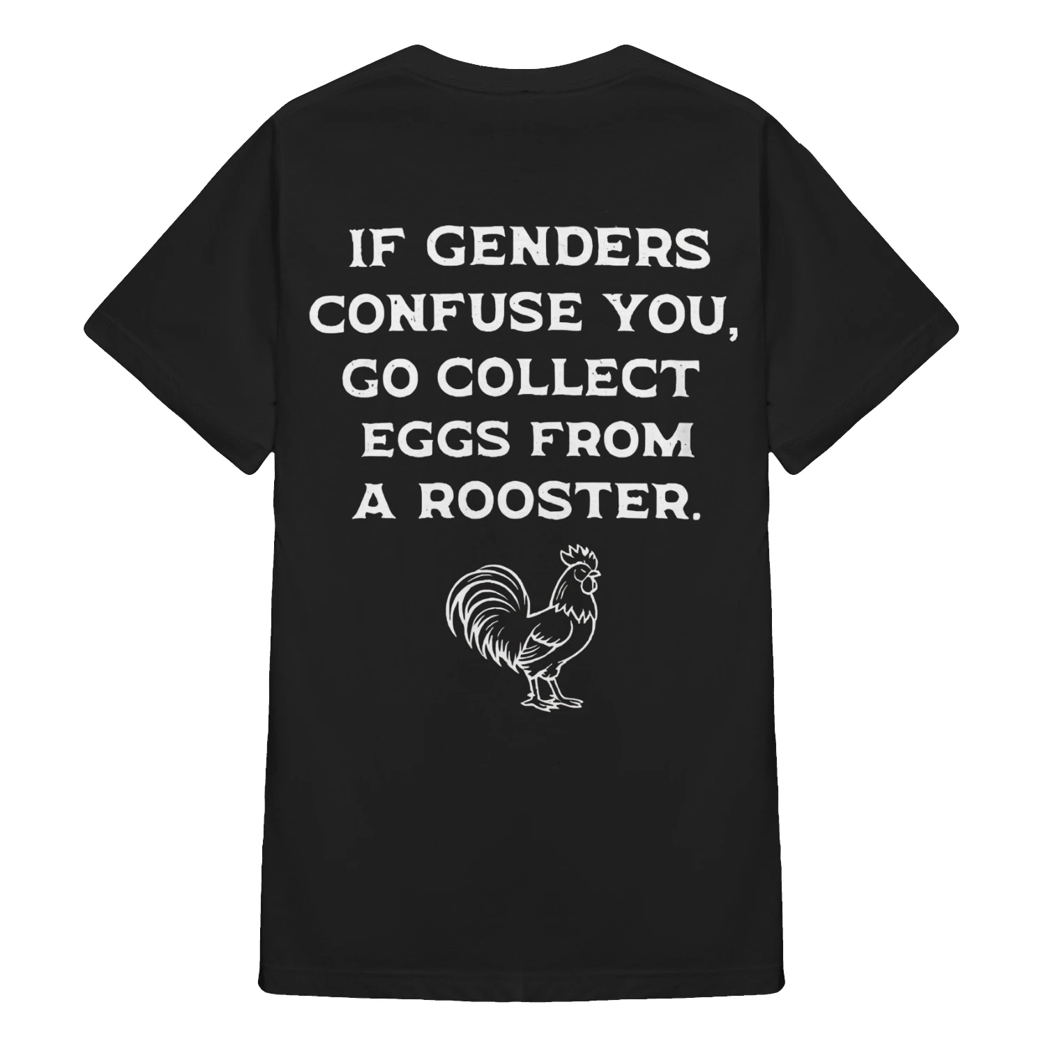 If genders confuse you go collect eggs from rooster shirt