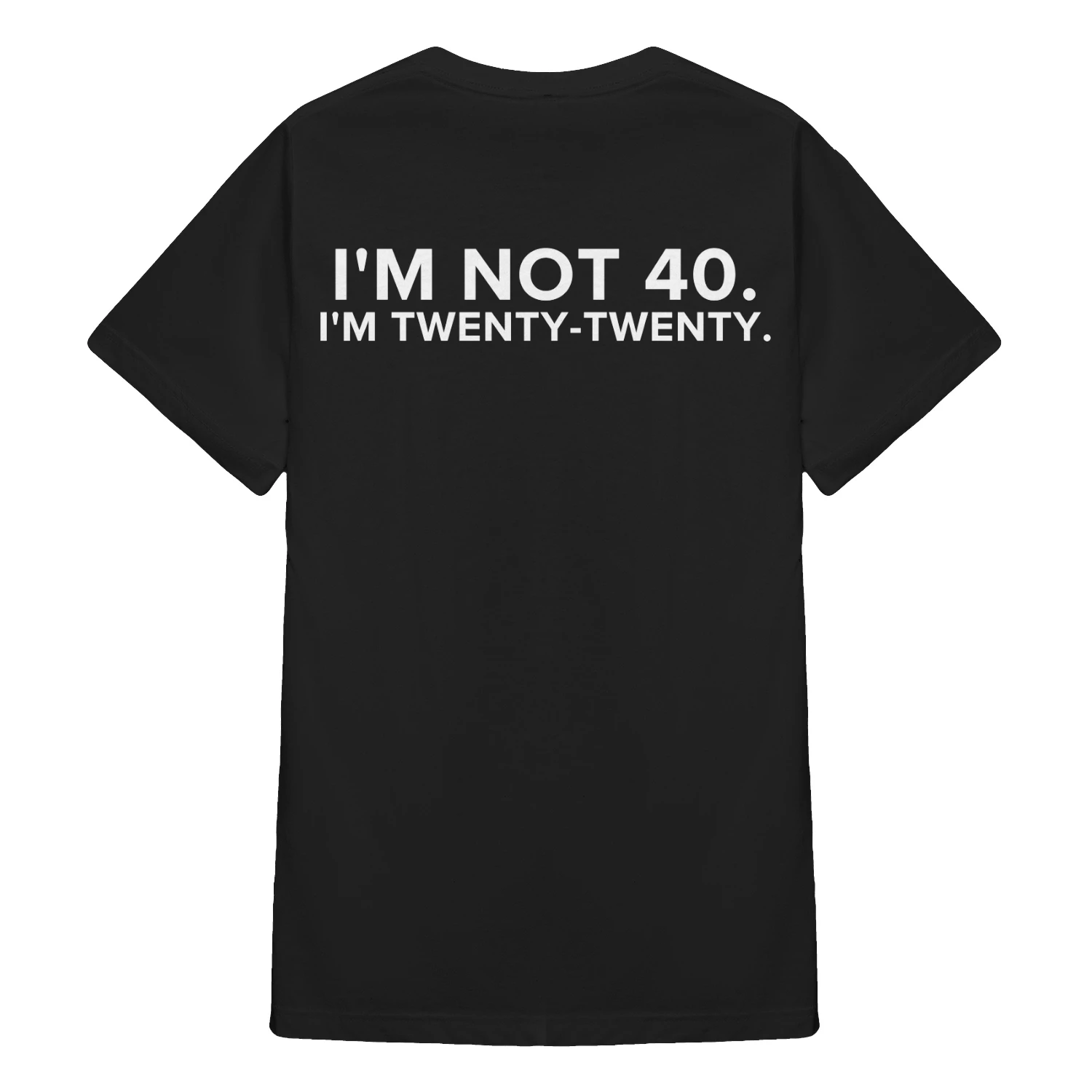 I'm not 40 i'm twenty twenty 