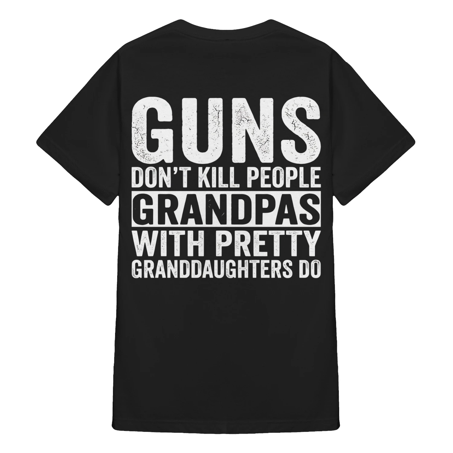Guns Don't Kill People Grandpas with Pretty Granddaughters Do 
