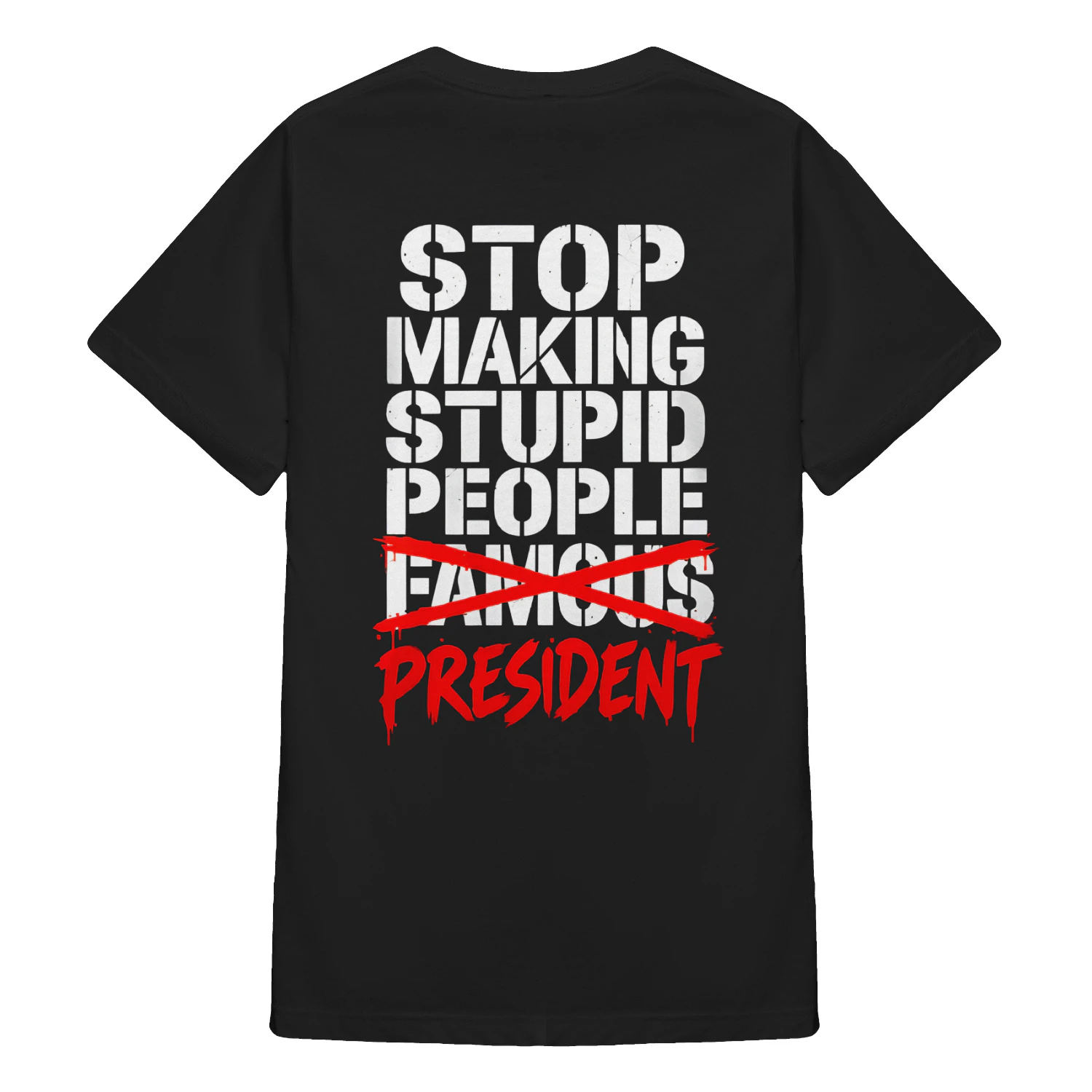 STOP MAKING STUPID PEOPLE FAMOUS PRESIDENT SHIRT