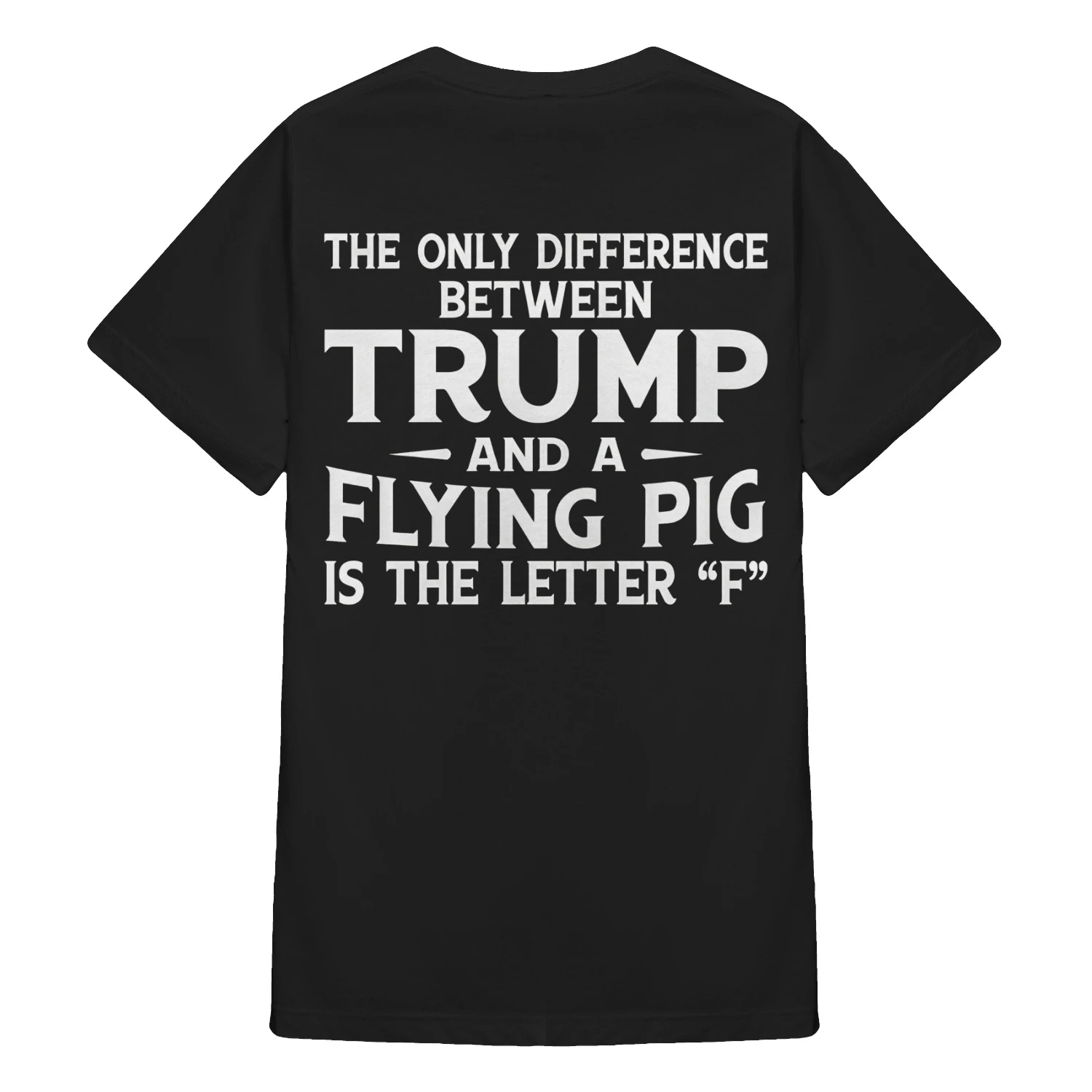 The Only Difference Between Trump And A Flying Pig Is The Letter “F” Shirt