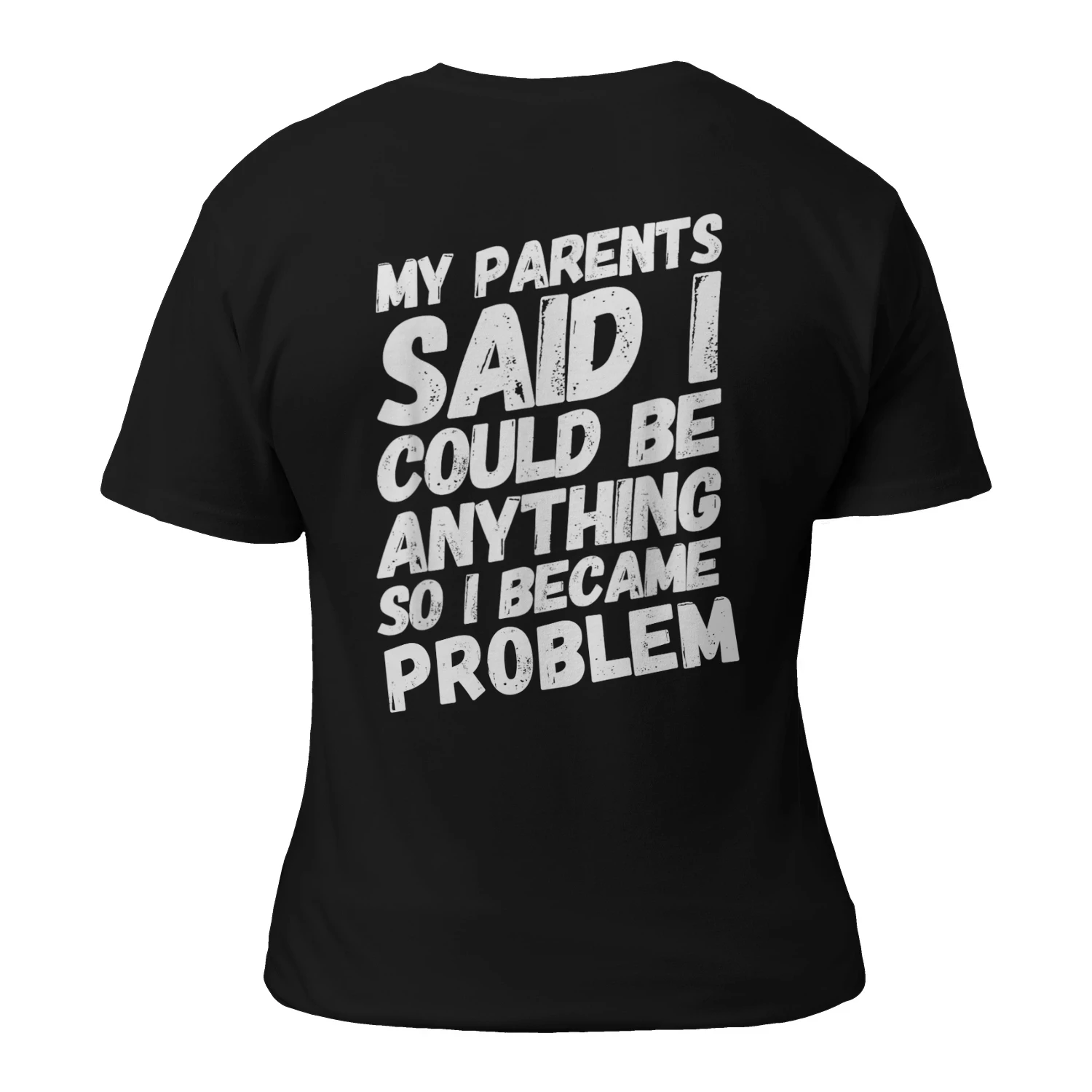 my parents said i could be anything so i became a problem 