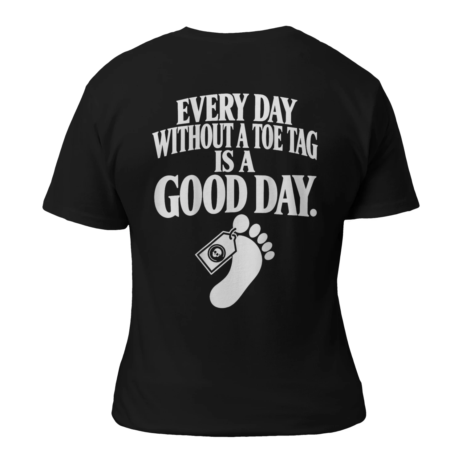 Every day without a toe tag is a good day Shirt
