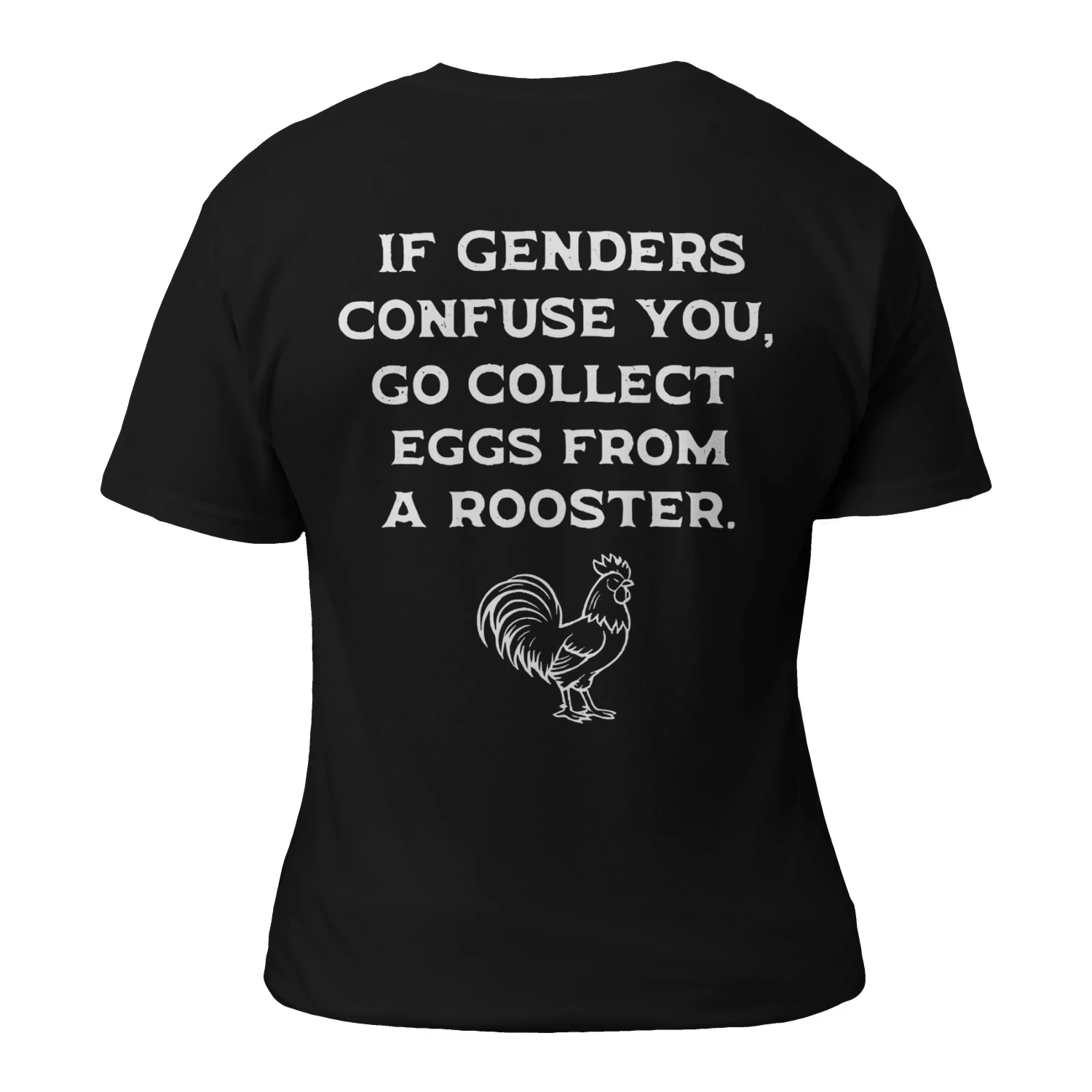If genders confuse you go collect eggs from rooster shirt