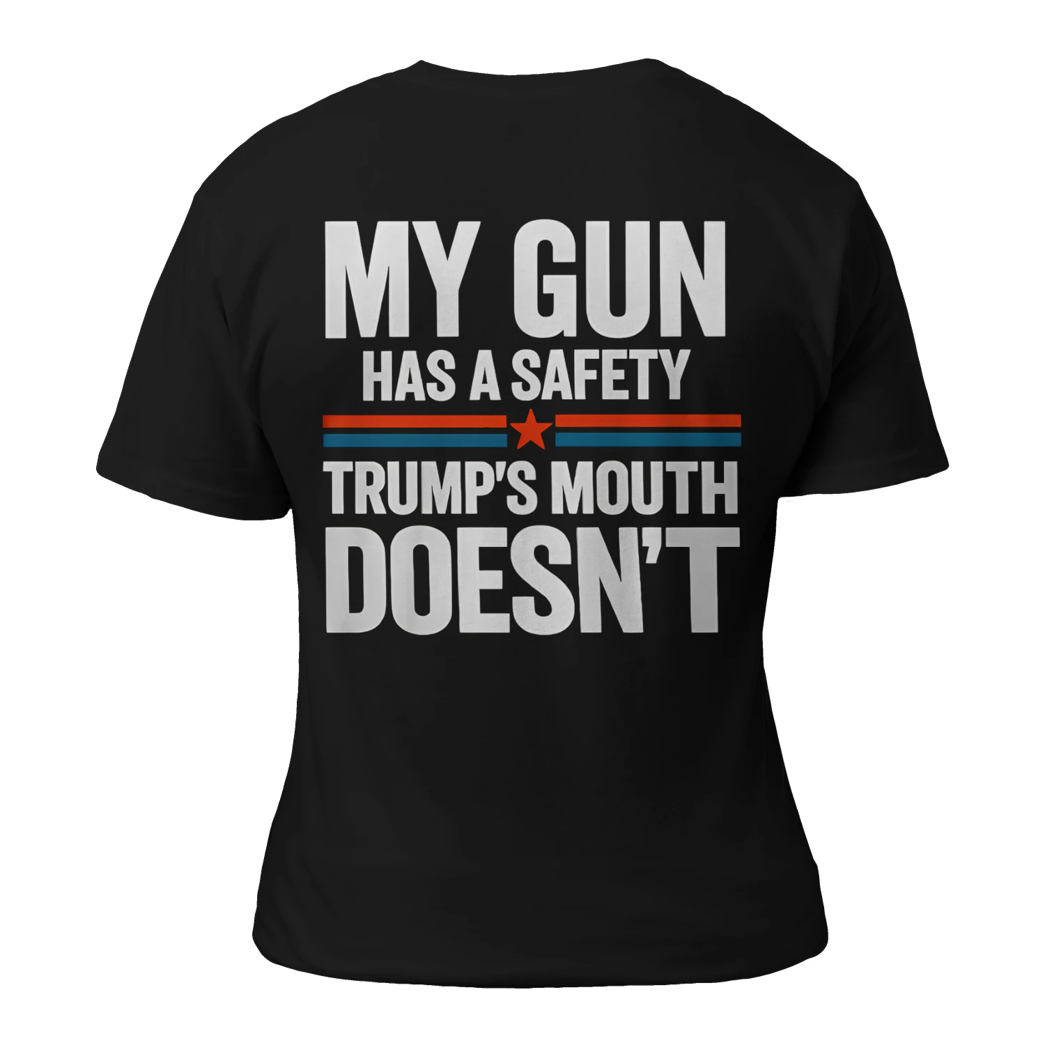MY GUN HAS A SAFETY TRUMP'S MOUTH DOESN'T