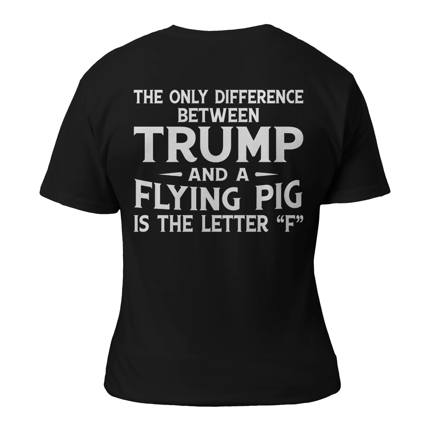 The Only Difference Between Trump And A Flying Pig Is The Letter “F” Shirt