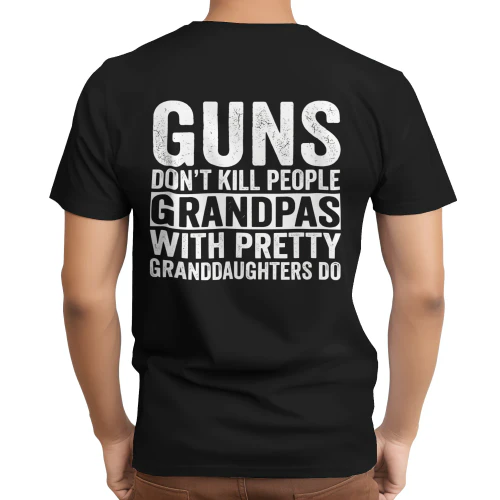 Guns Don't Kill People Grandpas with Pretty Granddaughters Do Shirt