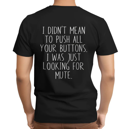 I Didn't Mean to Push All Your Buttons shirt