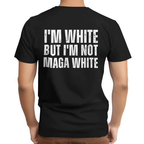 I'M WHITE BUT I'M NOT MAGA WHITE SHIRT