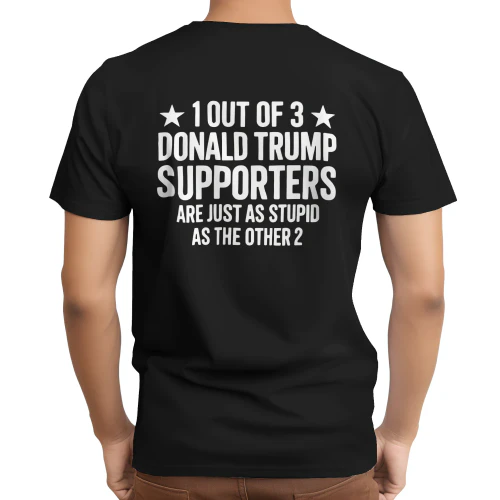 1 OUT OF 3 DONALD TRUMP SUPPORTERS SHIRT