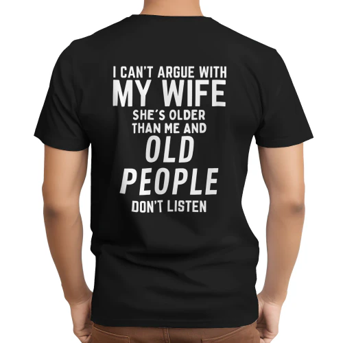 I Can't Argue With My Wife She's Older Than Me Shirt