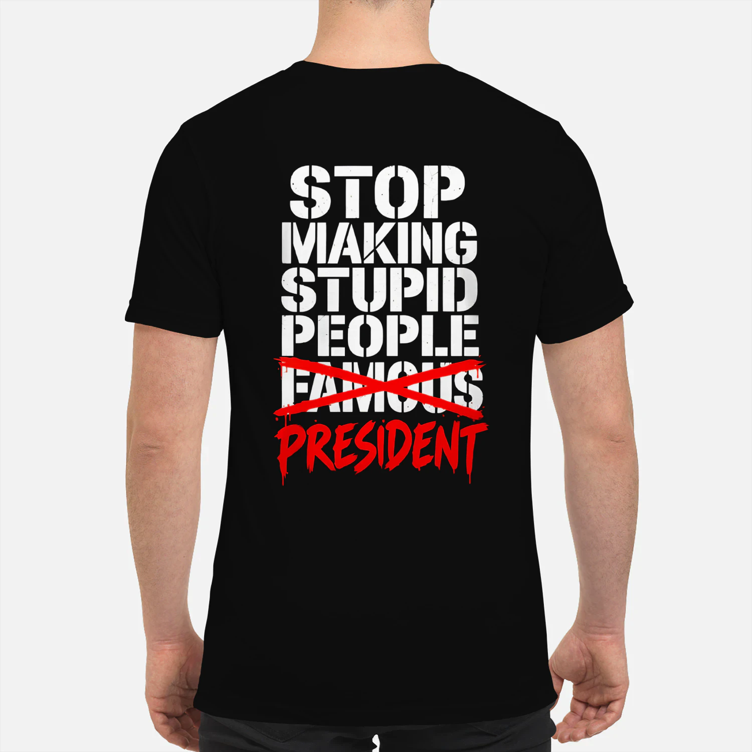 STOP MAKING STUPID PEOPLE FAMOUS PRESIDENT SHIRT