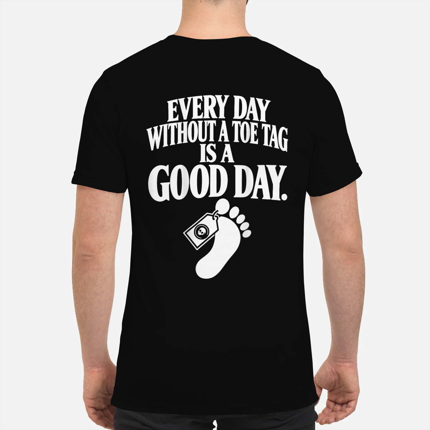 Every day without a toe tag is a good day Shirt