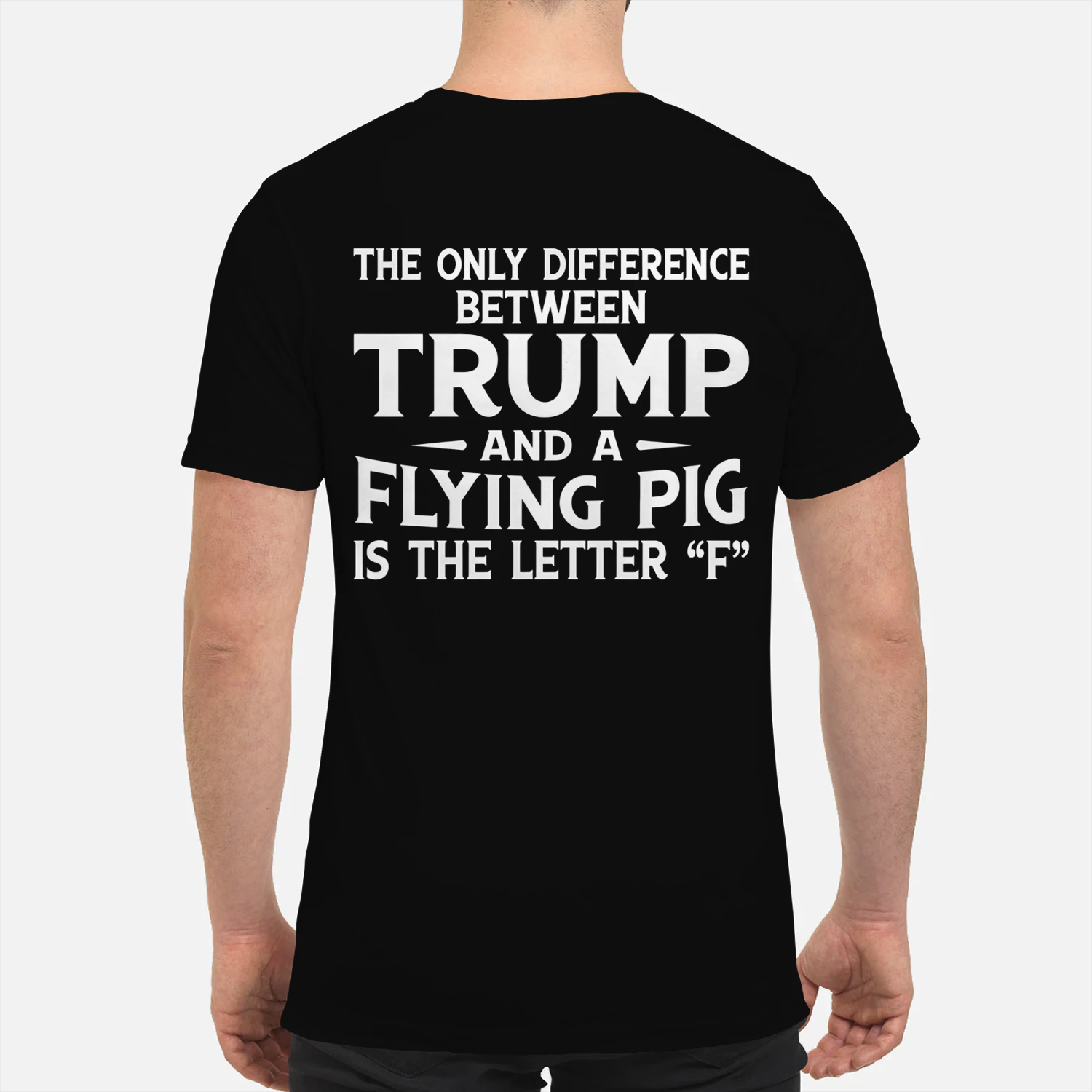The Only Difference Between Trump And A Flying Pig Is The Letter “F” Shirt