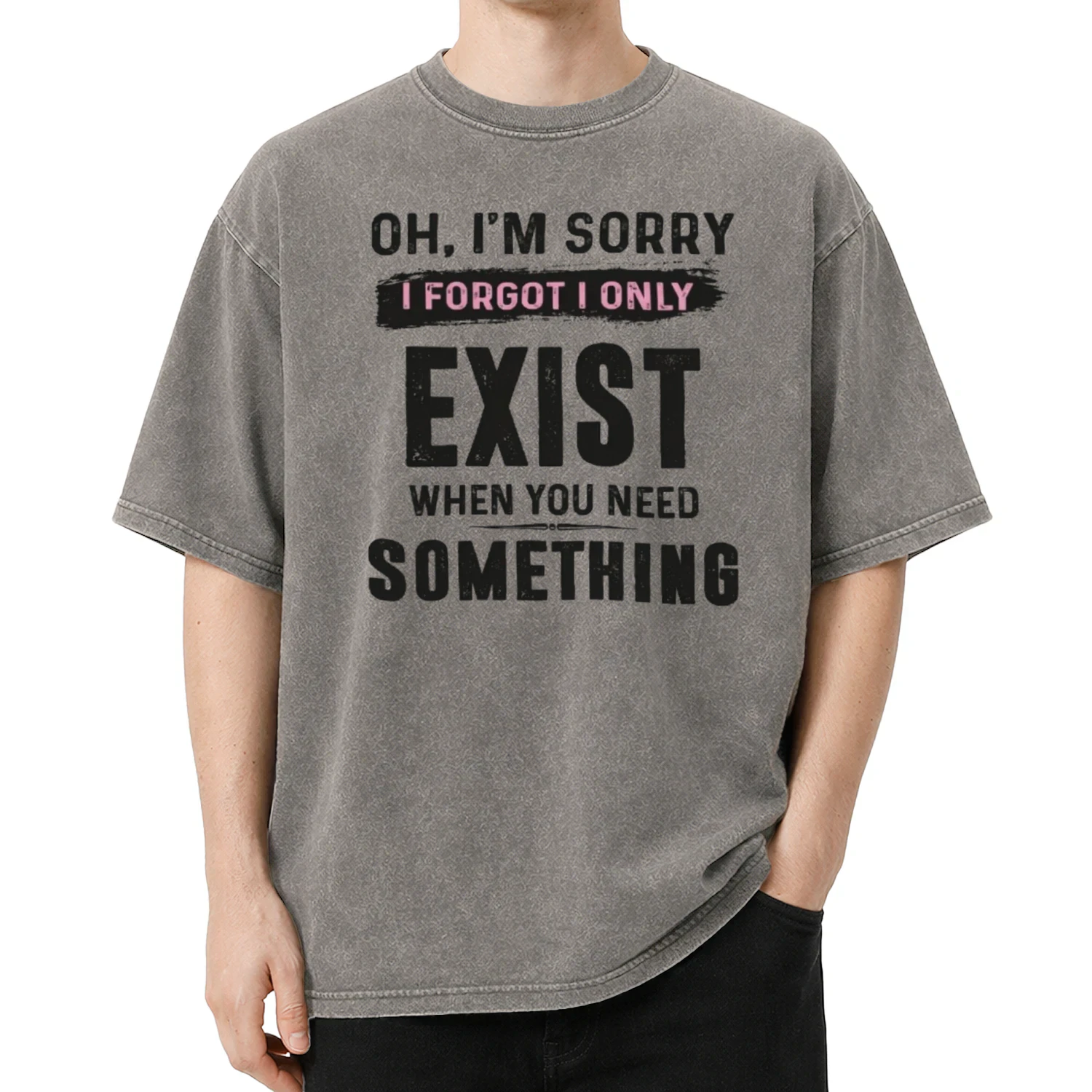 OH, I'M SORRY I FORGOT I ONLY EXSIT WHEN YOU NEED SOMETHING 