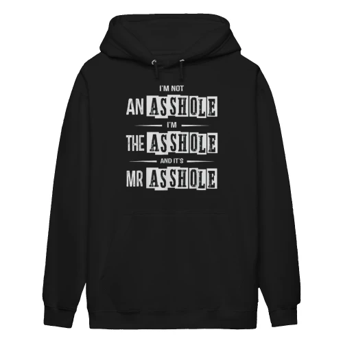 I'M NOT AN ASSHOLE I'M THE ASSHOLE AND IT'S MR ASSHOLE