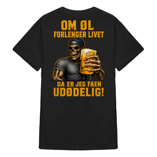 OM ØL FORLENGER LIVET DA ER JEG FAEN UDØDELIG