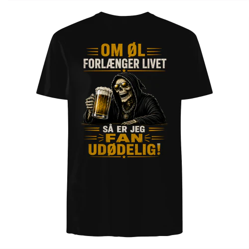 OM ØL FORLÆNGER LIVET SÅ ER JEG FAN UDØDELIG!
