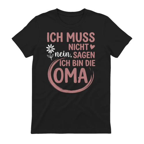 Ich Muss Nicht Nein Sagen Ich Bin Die Oma Shirt, Lustiges Oma T-Shirt, Geschenk für Oma