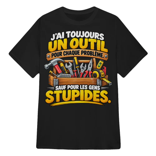 J’AI TOUJOURS UN OUTIL POUR CHAQUE PROBLÈME.