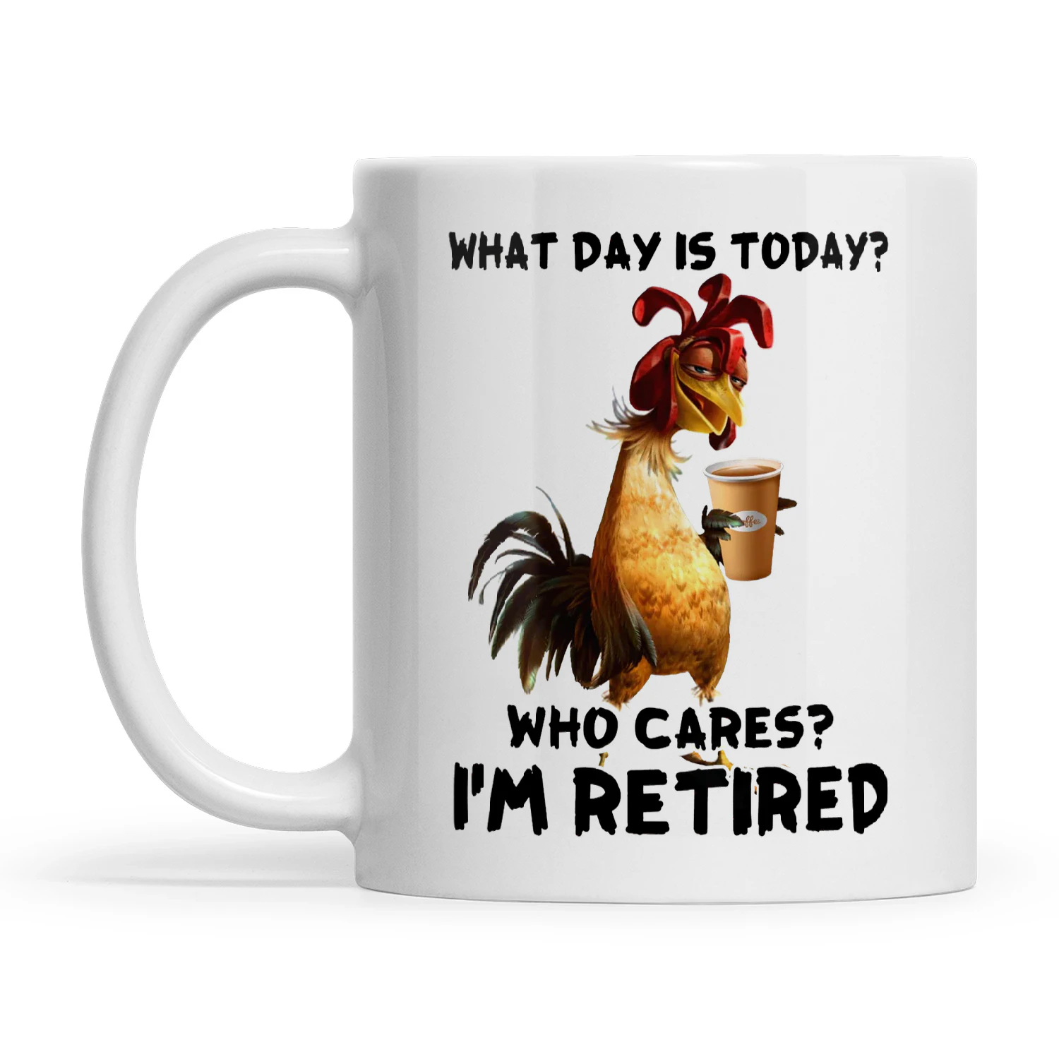 Chicken What Day Is Today Who Cares I'm Retired