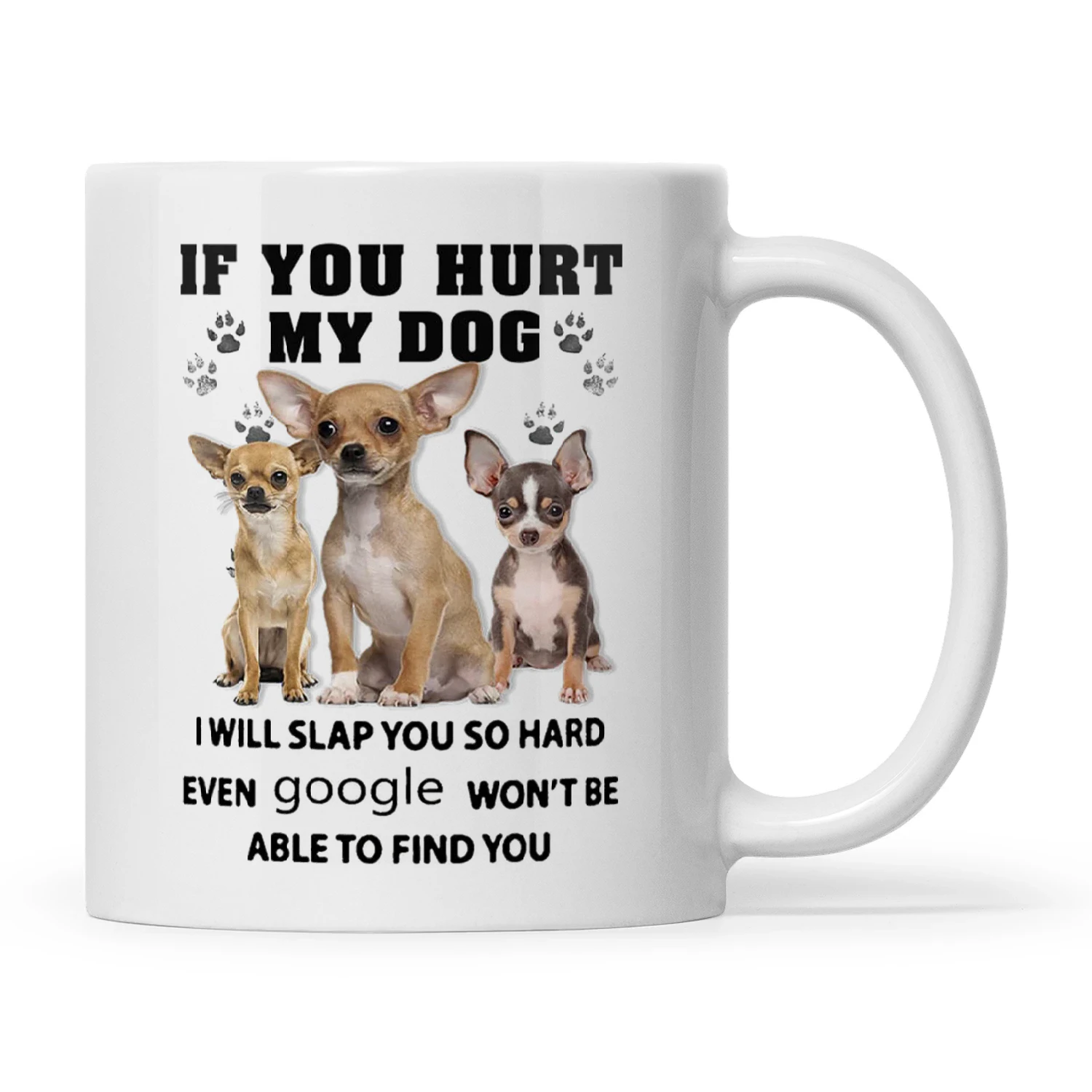 Dog If You Hurt My Dog I Will Slap You So Hard Even Google Won't Be 