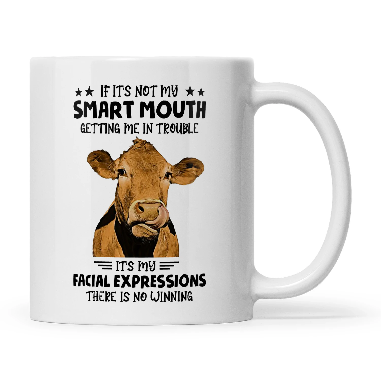 Cow If It's Not My Smart Mouth Getting Me In Trouble It's My Facial Expressions