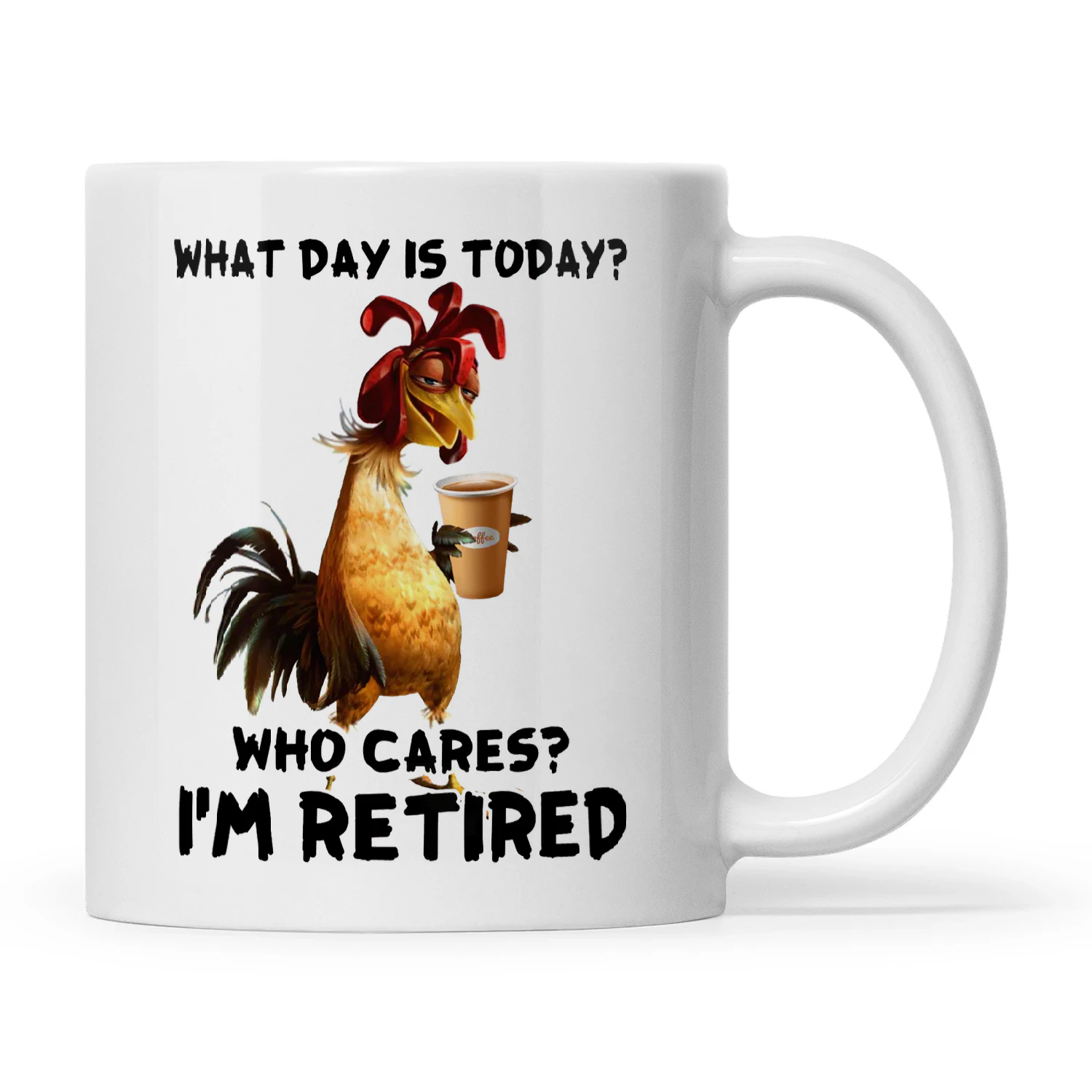 Chicken What Day Is Today Who Cares I'm Retired