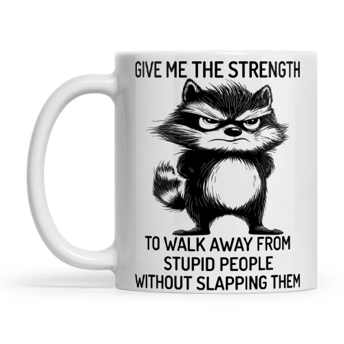 Raccoon Give Me The Strength To Walk Away From Stupid People Without Slapping Them