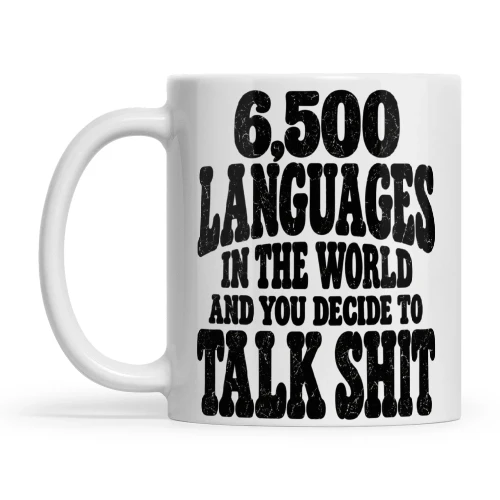 Quote 6500 Languages In The World And You Decide To Talk Shit