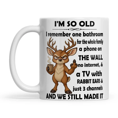 Deer I'm So Old I Remember On Bathroom For The Whole Family Phone On