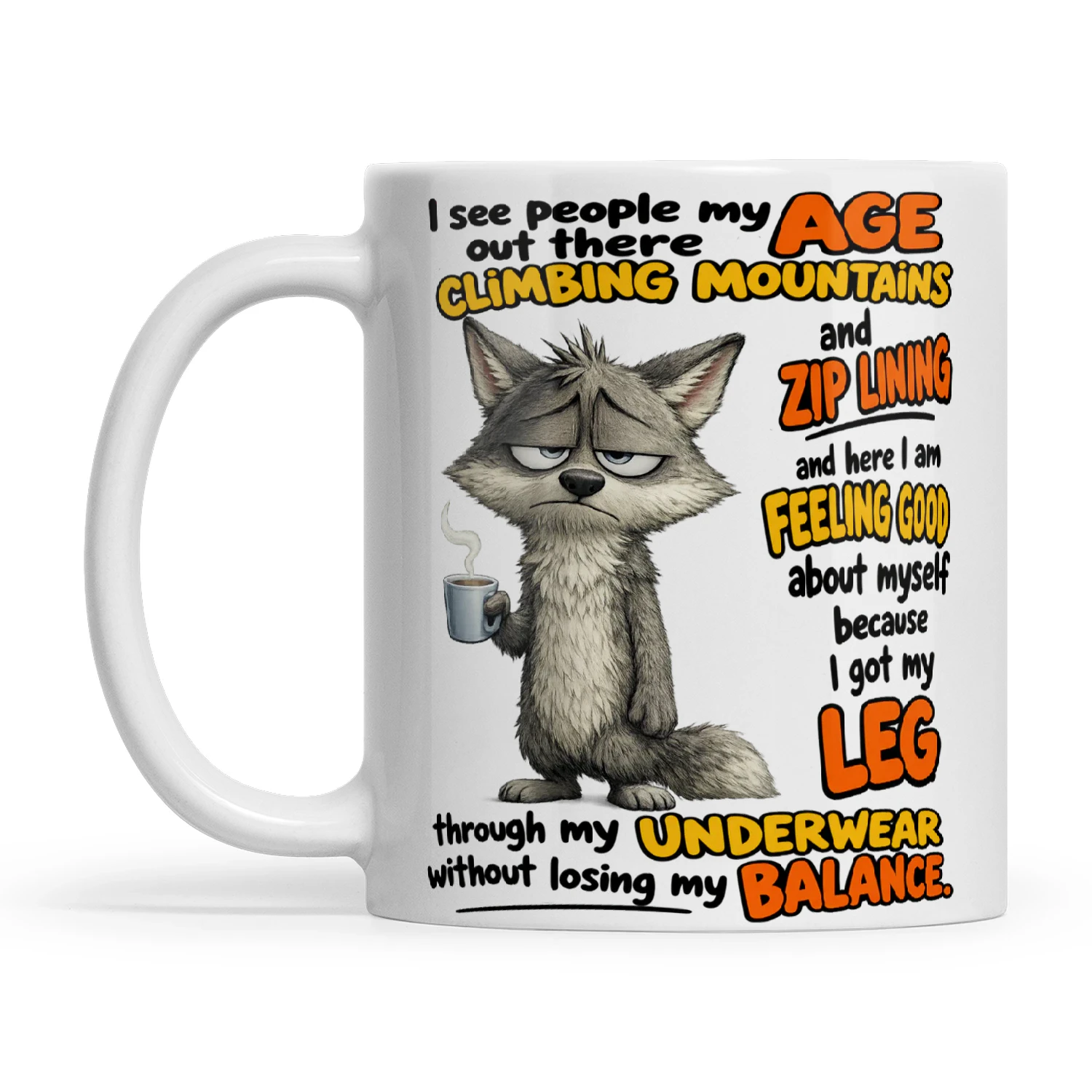 Wolf I See People My Age Out There Climbing Mountains And Zip Lining And Here I Am Feeling Good About Myself Because I Got My Leg Through My Underwear Without Losing My Balance
