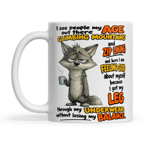 Wolf I See People My Age Out There Climbing Mountains And Zip Lining And Here I Am Feeling Good About Myself Because I Got My Leg Through My Underwear Without Losing My Balance