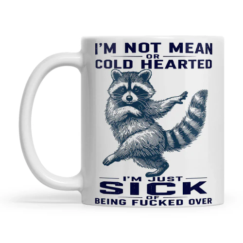 Raccoon I’m Not Mean Or Cold Hearted I’m Just Sick Of Being Fucked Over