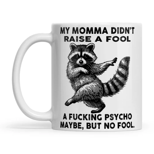 Raccoon My Momma Didn't Raise A Fool A Fucking Psycho Maybe But No Fool