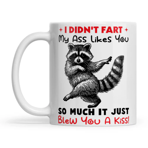 Raccoon I Didn't Fart My Ass Likes You So Much It Just Blew You A Kiss