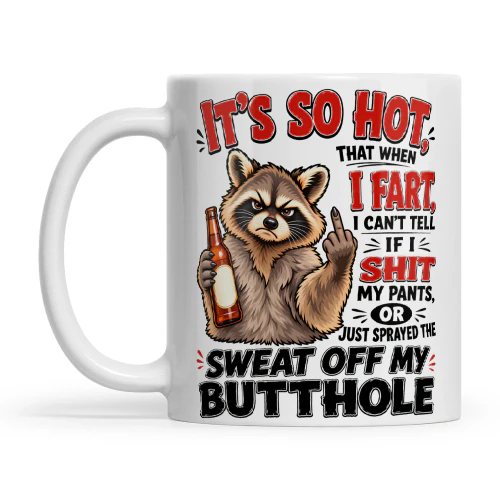 Raccoon It's So Hot That When I Fart I CAn't Tell If I Shit My Pants Or Just Sprayed The Sweat Off My Butthole