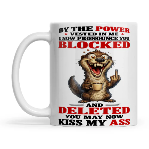 Otter By The Power Vested Me I Now Pronounce You Blocked And Deleted You May Now Kiss My Ass
