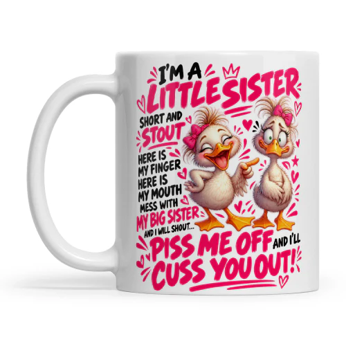 Duck I'm A Little Sister Short And Stout Here Is My Finger Here Is My Mouth Mess With My Big Sister And I Will Shout Piss Me Off And I'll Cuss You Off