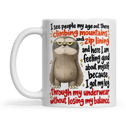 Sloth I See People My Age Out There Climbing Mountains And Zip Lining And Here I Am Feeling Good About Myself