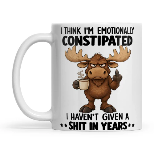 Moose I Think I'm Emotionally Constipated I Haven't Given A Shit In Years