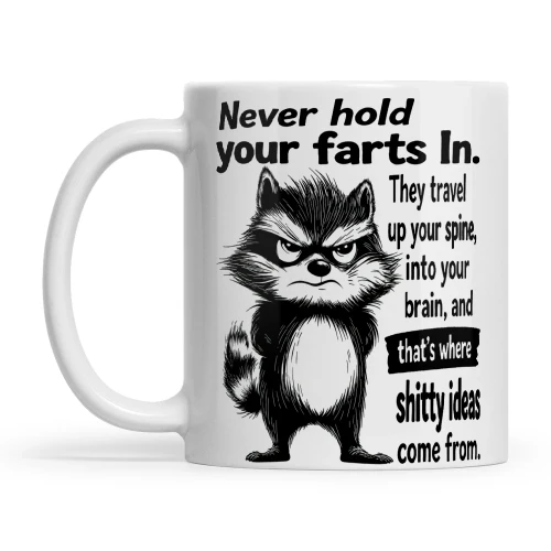 Raccoon Never Hold Your Farts In They Travel Up Your Spine Into Your Brain And That's Where Shitty Ideas Come From