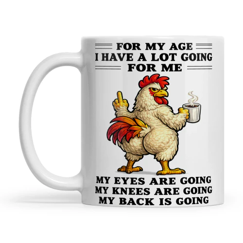 Chicken For My Age I Have A Lot Going For Me My Eyes Are Going