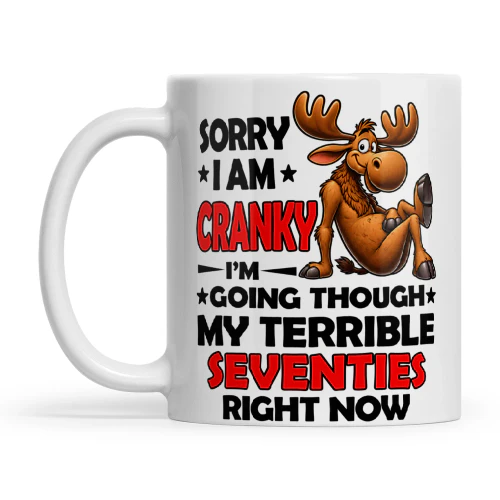 Moose Sorry I Am Cranky I'm Going Through My Terrible Seventies Right Now